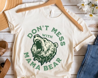 Don't Mess With Mama Bear Shirt, Funny Mom Bear Life Tee, Cute Mothers Day Gift from Kids, Animal Nature Lover, Angry Tired Mommy, Birthday