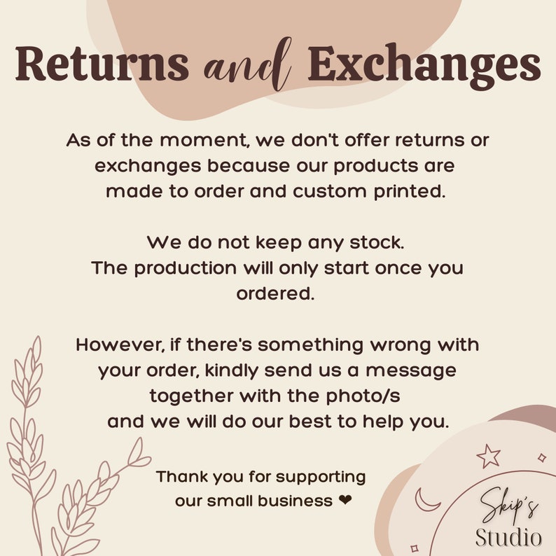 May include: A beige graphic with the text "Returns and Exchanges". The text explains the shop's policy on returns and exchanges, stating that they do not offer returns or exchanges because products are made to order. The shop encourages customers to contact them if there is an issue.