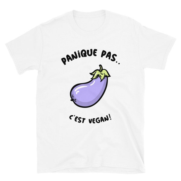 Panique Pas.. C'est Vegan - Tshirt Unisexe - homme - femme - adulte