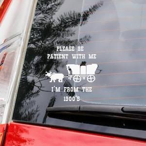 Please Be Patient With Me I&#39;m From The 1900&#39;s Car Decal