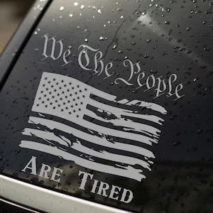 We The People Are Tired Permanent Vinyl Car Decal