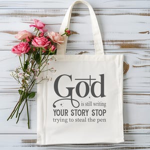 God Is Still Writing Your Story Stop Trying To Steal The Pen Tote Bag