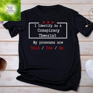 I Identify As A Conspiracy Theorist Shirt