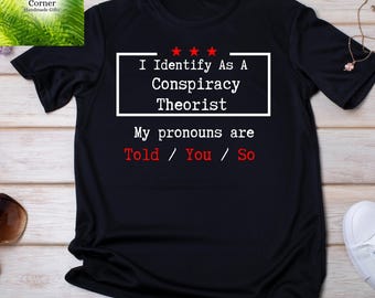 I Identify As A Conspiracy Theorist Shirt