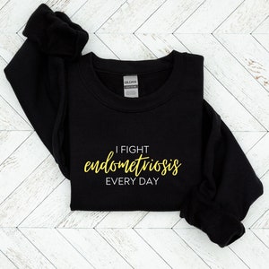 I Fight Endometriosis Everyday Sweatshirt, Endometriosis Awareness, Endo Warrior, Yellow Ribbon, Chronically Ill, Invisible Illness