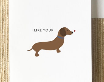 I like your Daschund Card - Cute Puppy Punny, Dog Funny Greeting, Birthday, Love, Valentine’s Day, Anniversary