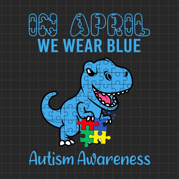 In April We Wear Blue Autism Awareness Svg, Dinosaur Lover Svg, Autism Support, 2nd April Svg, Be Kind Svg, Autism Proud, Gift For Autism