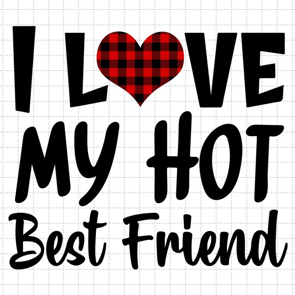 I Love My Hot Bestfriend Svg, Best Friend Svg, Valentine's Day Svg, Gift Svg For Him, Her, I Love You Svg, Bestie Svg, Friendship Svg