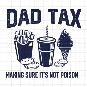 Dad Tax Making Sure It&#39;s Not Poison SVG PNG, Humor Quotes Svg, Father&#39;s Day Svg, Funny Dad Svg, Dad Jokes Svg, Dad Tax Meaning Svg
