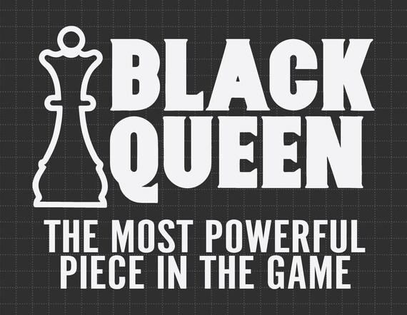 Black Queen the Most Powerful Piece in the Game SVG (Download Now