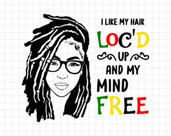 I Like My Hair Loc's Up And My Mind Free Svg, Locs Hair Girl, Svg, Png Files For Cricut Sublimation