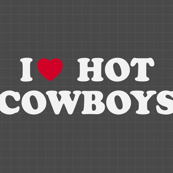 I Love Hot Cowboys Svg, Rodeo Farm Svg, Country Svg, Country Girl, Texas Girl, Country Gift, Southern Country Music