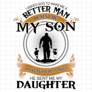 Le pedí a Dios que me hiciera un mejor hombre, Él envió a mi hijo, Le pedí a Dios un ángel, Él envió a mi hija, Archivos Svg, Png para sublimación de Cricut