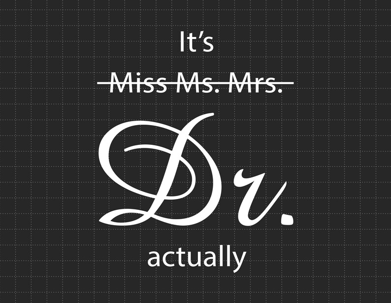 It's Miss Ms Mrs Dr Actually Svg Dr Svg Phd Graduation Etsy Australia