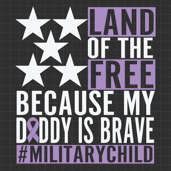 Land Of The Free Because My Daddy Is Brave Svg, Protector Hero Svg, Purple Up Svg, Patriotic Military, US Army Veteran Svg, Military Family