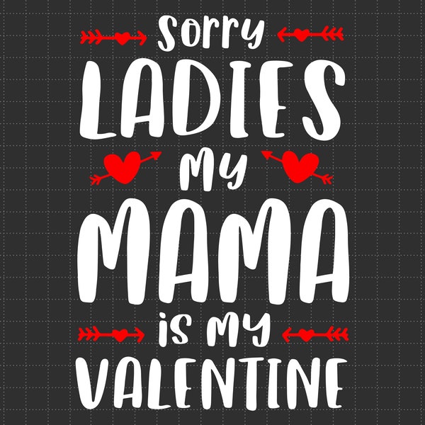 Sorry Ladies My Mama Is My Valentine Valentines Day Svg, Happy Valentine's Day, Valentine Mom Svg, Mother's Day