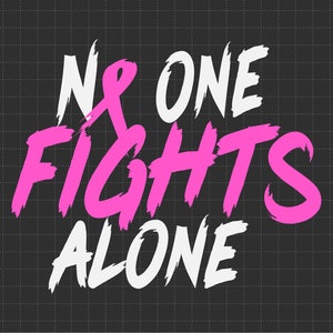 No One Fights Alone Svg Png, Pink Ribbon, Warrior Breast Cancer Svg, Cancer Survivor, Fight Cancer, Svg, Png Files For Cricut Sublimation