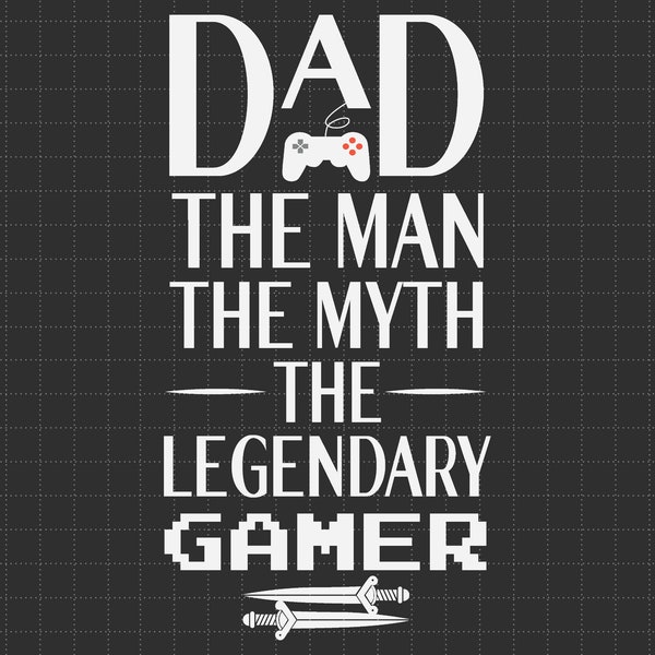 Gamer Dad Svg, Dad The Man The Myth The Legendary Gamer Svg, Birthday Gift for Dad, Fathers Day Svg, Gaming Dad Svg