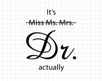 It's Miss Ms Mrs Dr Actually Svg, Dr Svg, Phd Graduation Svg, Doctor Gift, Funny Doctor Svg, Graduation Svg