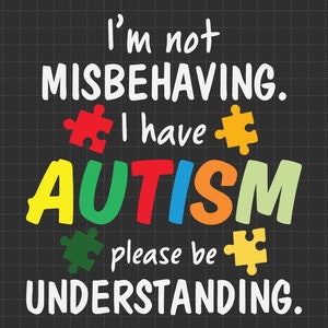 Eu não estou me comportando mal, tenho autismo Svg, peça de quebra-cabeça Svg, suporte ao autismo Svg, 2 de abril Svg, conscientização sobre autismo Svg, autismo orgulhoso Svg