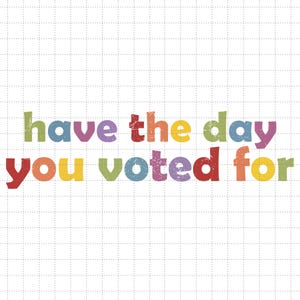 Koszulka polityczna Have The Day You Voted For Funny Quote Png File, Anty Trump, Polityka sarkazmu, Polityka liberalna, Ultra miękka, Koszulka FDT Png