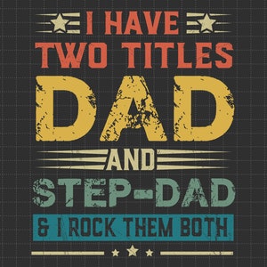 I Have Two Titles Dad and Step Dad And I Rock Them both Svg, Funny Mens Best Dad Svg, Vintage New Grandpa Svg, Father's Day Svg