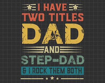 I Have Two Titles Dad And Step Dad And I Rock Them Both Svg, Funny Mens Best Dad Svg, Vintage New Grandpa Svg, Father's Day Svg