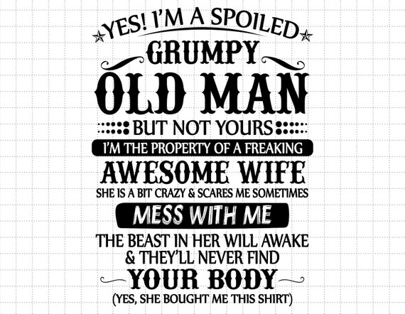 Yes I'm A Spoiled Grumpy Old Man, But Not Yours I Am The Property Of A Freaking Awesome Wife Svg, Funny Gift For Husband From Wife