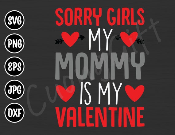 Sorry Girls My Mom Is My Valentine Valentines Day Svg Happy Valentine s Day Valentine Mom Svg Gifts for Her Gifts for Mom Mother s Day