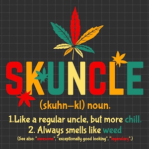May include: A colourful graphic design with the word "SKUNCLE" in large letters. The text below defines the word as a noun, meaning "like a regular uncle, but more chill. Always smells like weed."