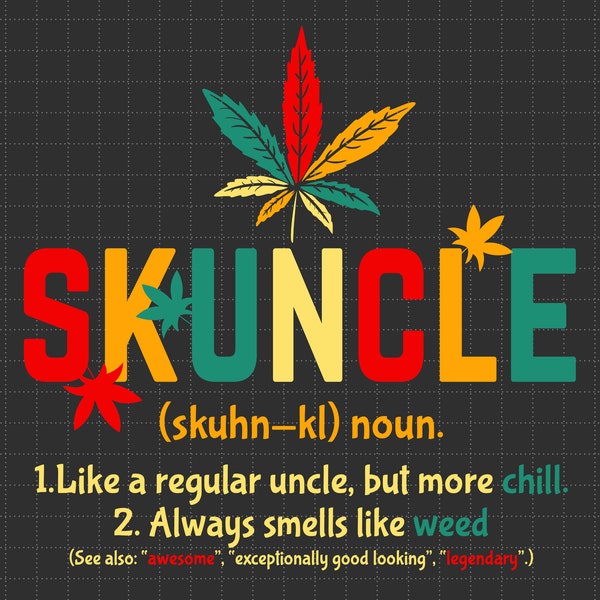 Skuncle Regular Uncle But More Chill Svg, Marijuana Svg, Dope Svg, Cannabis Seeds Svg, Weed Smoker, Pot Leaf Svg, Cannabaceae Svg, 420 Svg