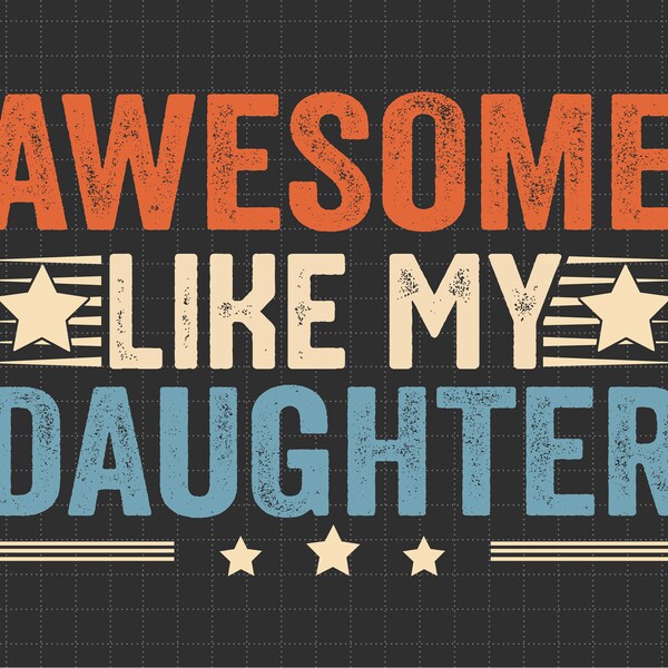 Awesome Like My Daughter, Funny Dad Svg, Father's Day Gift from Daughter, Fathers Day, Dad Joke Svg, Svg, Png Files For Cricut Sublimation