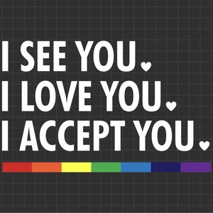 Te veo, te amo, te acepto. Aliado LGBTQ. Orgullo Gay. Apoyo a los derechos LGBT. Mes del Orgullo LGBT. Archivos SVG y PNG para sublimación en Cricut.