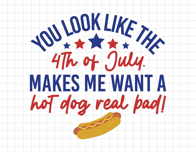 You Look Like 4th of July Makes Me Want A Hot Dog Real Bad - Etsy