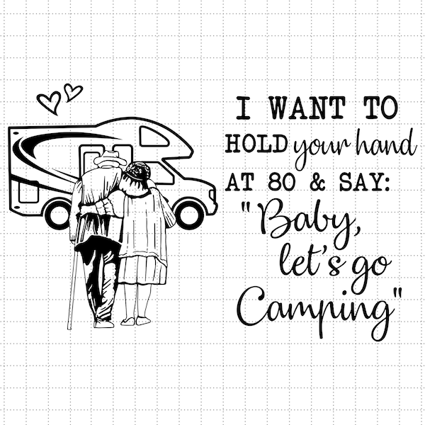 Old Couple Camping Personalized Svg, I Want To Hold Your Hand At 80 And Say Baby Let's Go Camping , Anniversary Gift, Valentine Gift