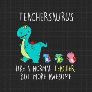 Teachersaurus zoals een normale leraar, maar meer geweldig Svg Png, cadeaus voor leraar, terug naar school Svg, eerste dag van school Svg