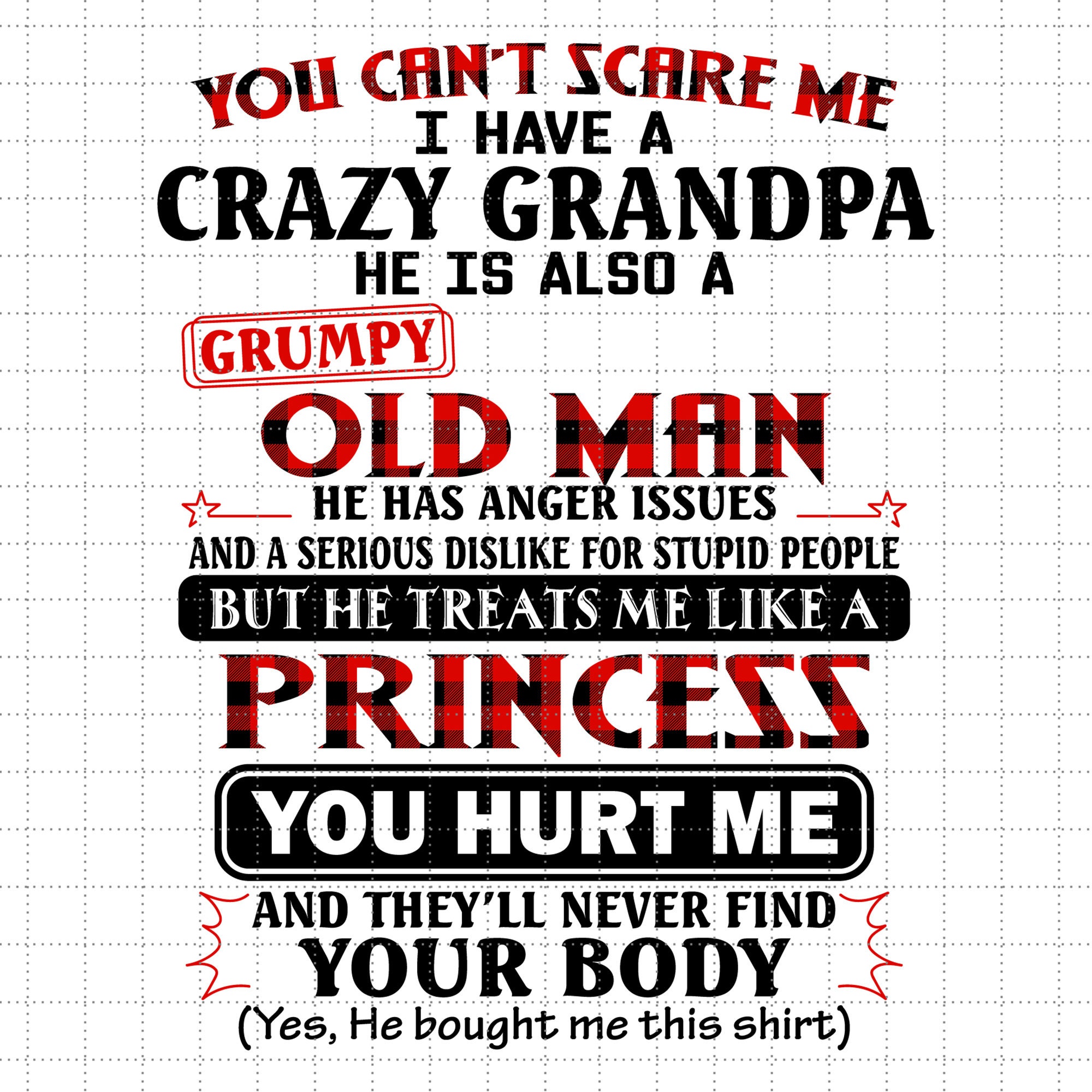 You Can't Scare Me I Have A Crazy Grandpa He's Also Grumpy You Can't Scare Me I Have A Crazy Grandpa He's Also Grumpy