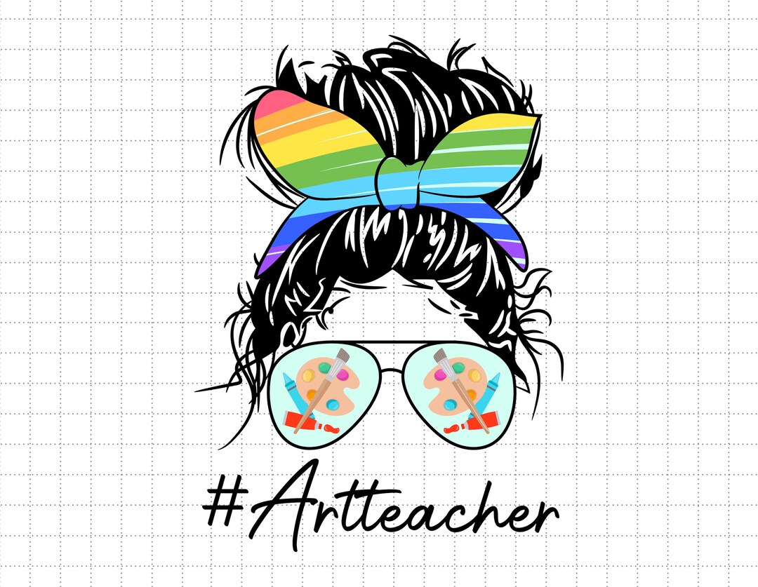 Art Teacher Life Messy Bun Svg, Teacher Appreciation Svg, First Day of ...