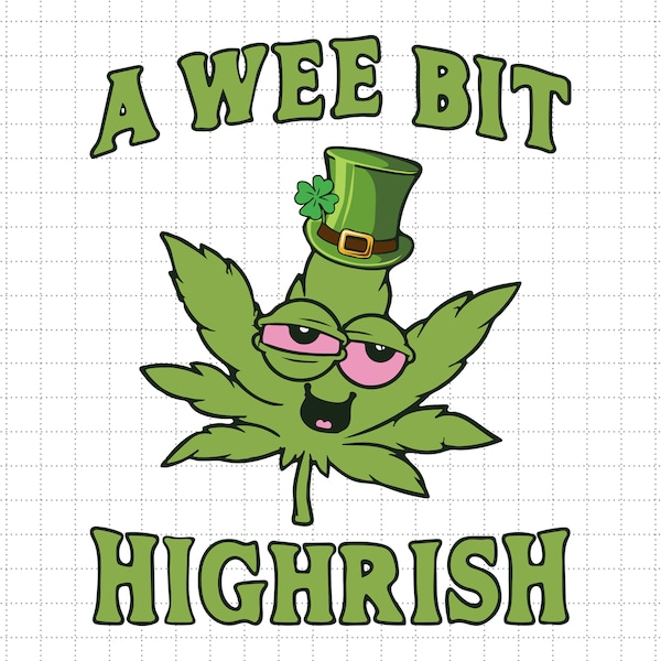 A Wee Bit Highrish Funny 420 Weed Marijuana Svg, 4 Leaf Clover, Irish Svg, Leprechaun, Funny St Patty's, Shamrock, St Patrick’s Day Svg