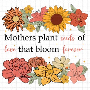 Diseño de camiseta "Las madres plantan las semillas del amor que florecen para siempre", citas florales retro del Día de la Madre (en formato PNG), mamá (en formato PNG), transferencia DTF floral de mamá (en formato PNG).