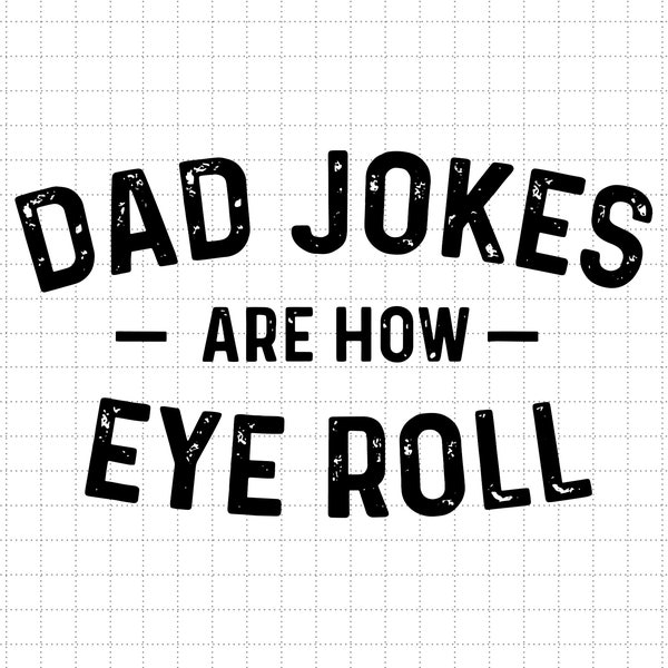 Dad Jokes Are How Eye Roll Svg, Dad Jokes Svg, Fathers Day Svg, Best Dad Svg, Funny Father Svg, Gift For Husband, Father Jokes
