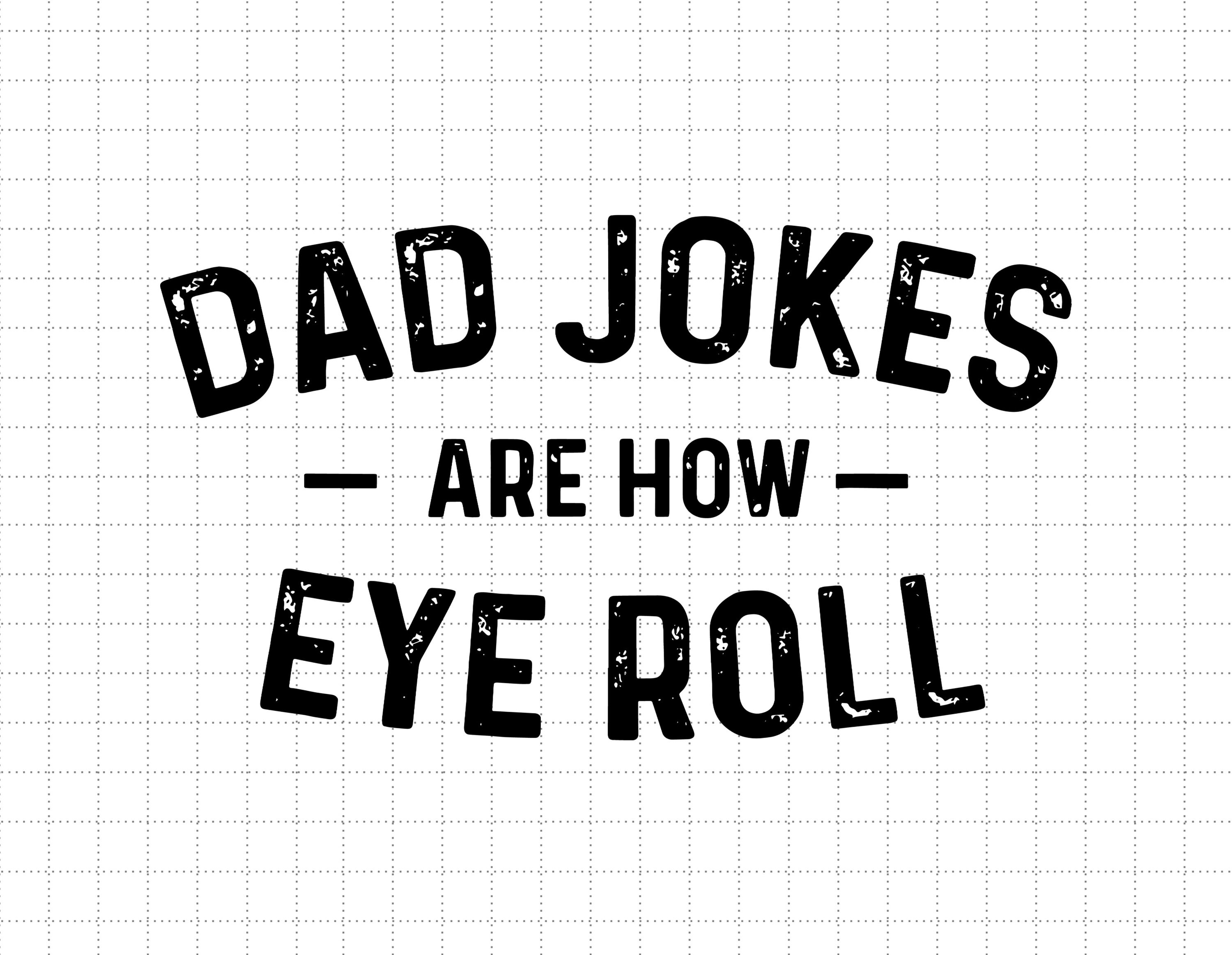 Dad Jokes Are How Eye Roll Svg Dad Jokes Svg Fathers Day Etsy