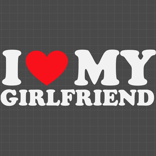 I Love My Girlfriend Svg, I Heart My Girlfriend Svg, Valentine's Day Svg, Valentine Gift, Boyfriend Svg For Him, Her, I Love You Svg