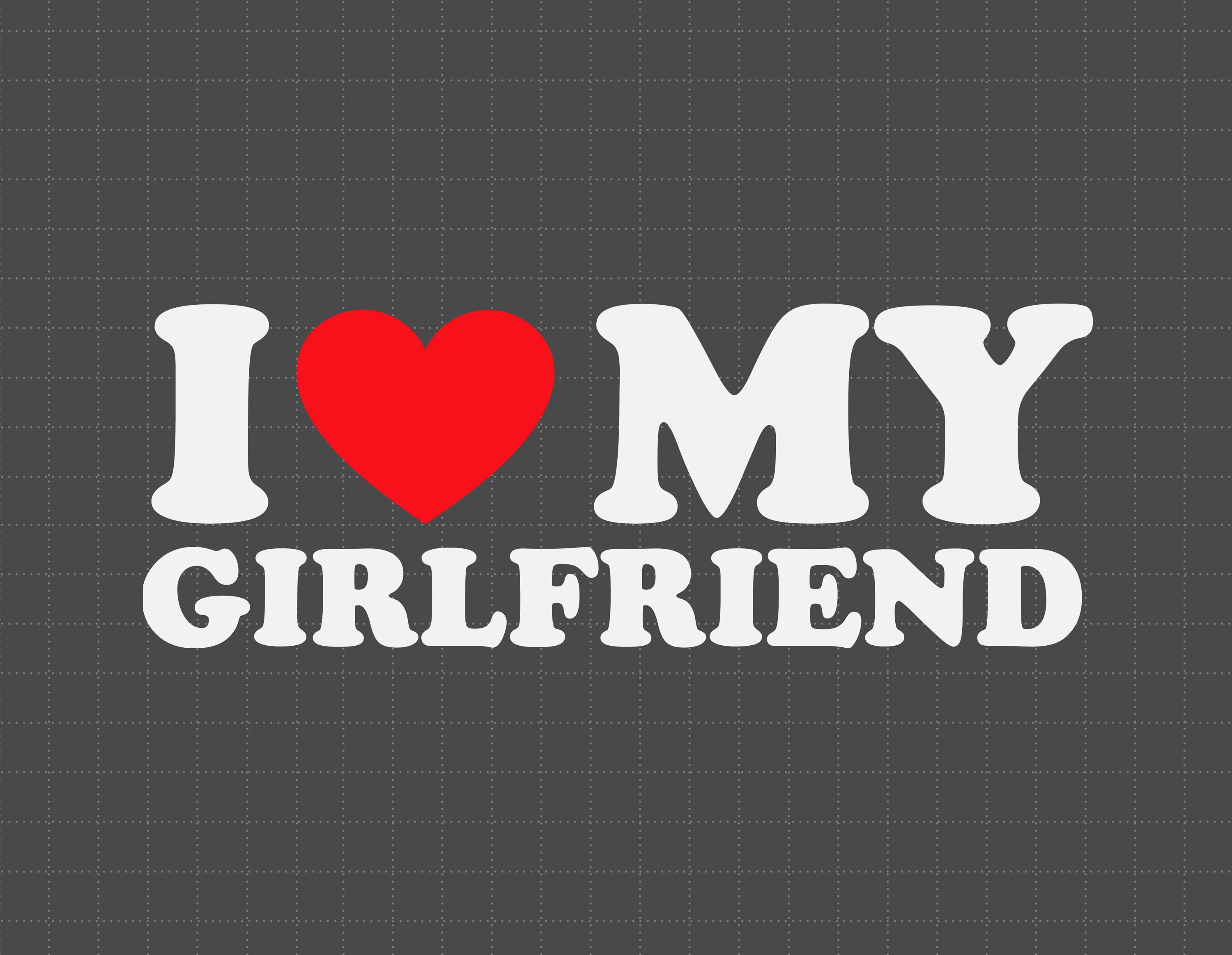 I Love My Girlfriend Svg I Heart My Girlfriend