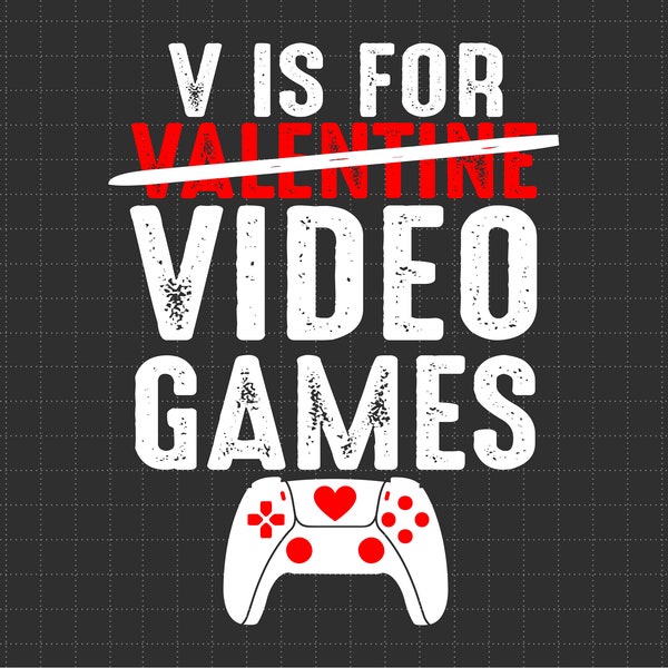 V Is For Video Game Svg, Video Games Lover Svg, Funny Valentine Svg, Video Game Quote Svg, Valentine Gift Gamer Svg, Gamer Valentine Svg