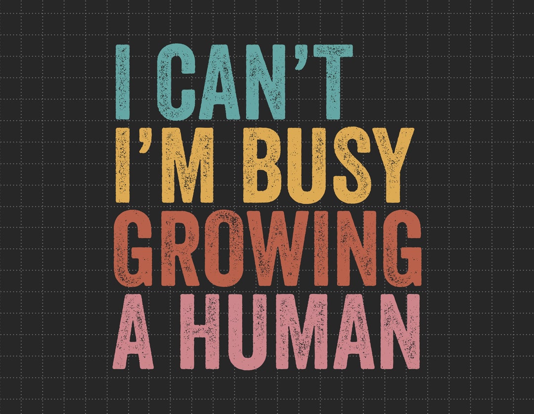 Retro I Can’t I’m Busy Growing A Human Svg, Mom Life Svg, Badass Moms