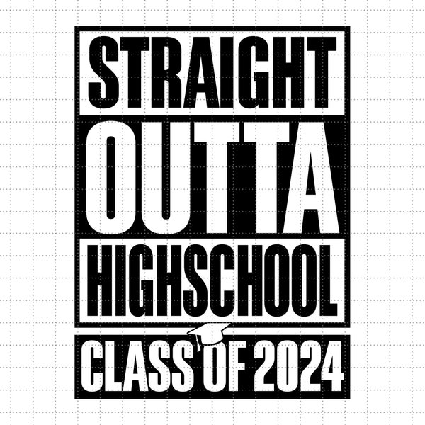 Straight Outta High School Svg, High School Svg, Class Of 2024 Svg, Graduate Svg, 2024 Graduation Svg, Gift For Graduate, Senior Svg