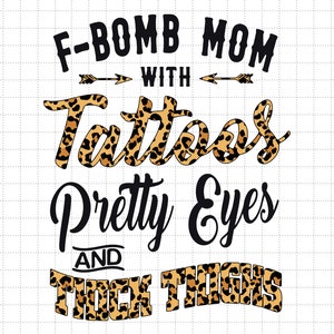 F-BOMB moeder met tatoeages mooie ogen en dikke dijen Svg, F Bomb Mom Svg, F Bomb Kind of Mom Svg, Mom Svg, Funny Mom Svg, Leopard Svg