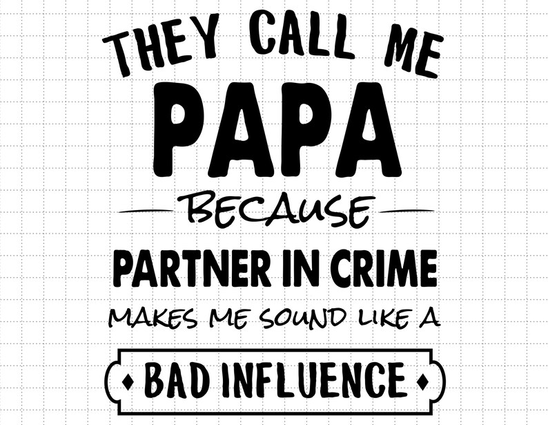 They Call Me Papa Because Partner in Crime Svg Bad Influence - Etsy