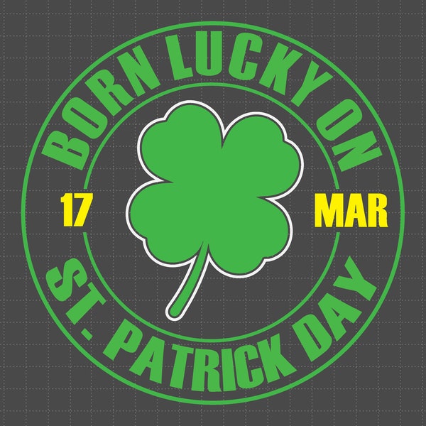 Born Lucky On 17 March St Patrick Day Svg, 4 Leaf Clover, Irish Svg, Leprechaun, Funny St Patty's, Shamrock Svg, St Patrick’s Day Svg